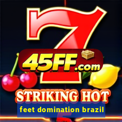 feet domination brazil